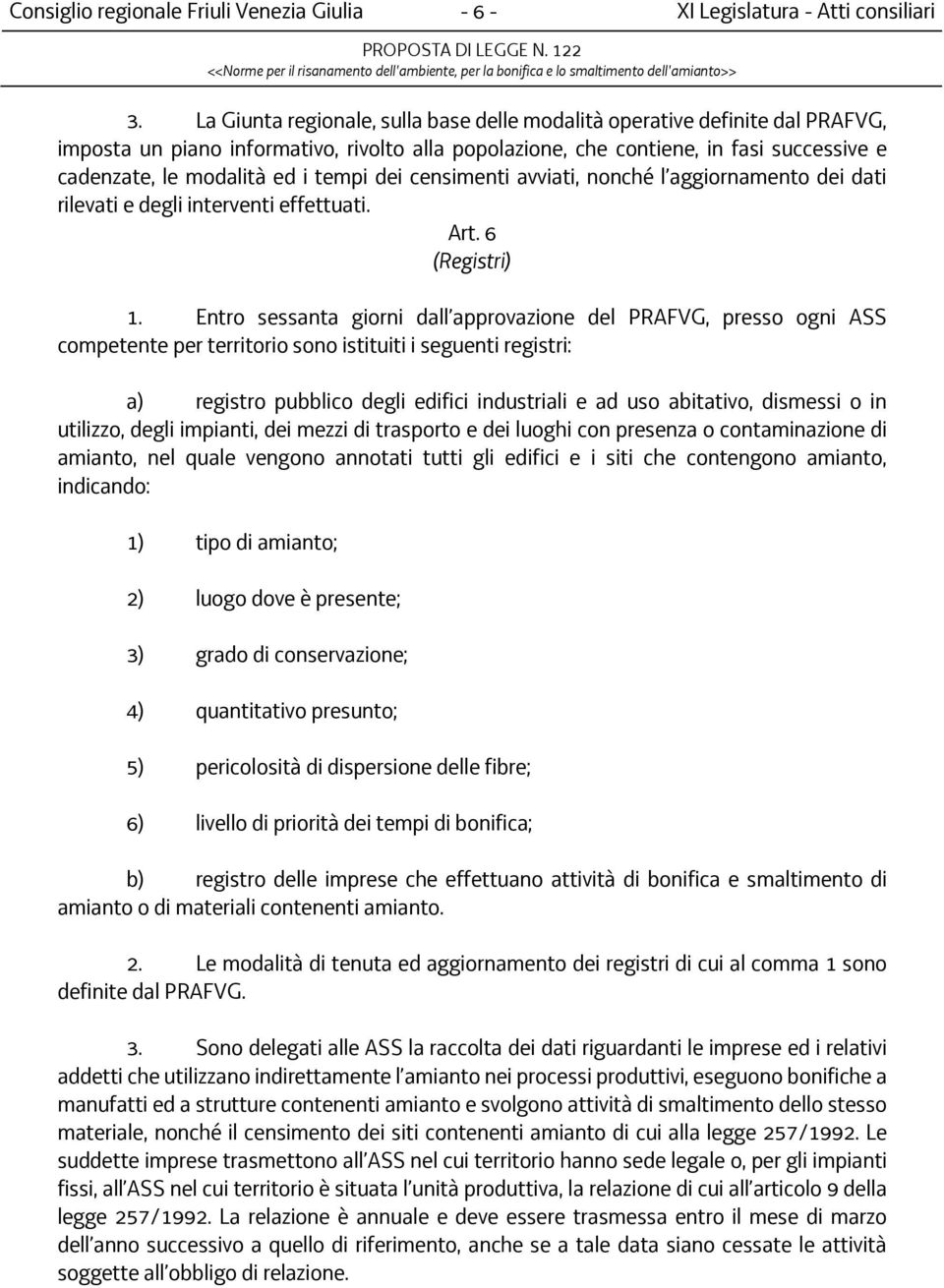 tempi dei censimenti avviati, nonché l aggiornamento dei dati rilevati e degli interventi effettuati. Art. 6 (Registri) 1.