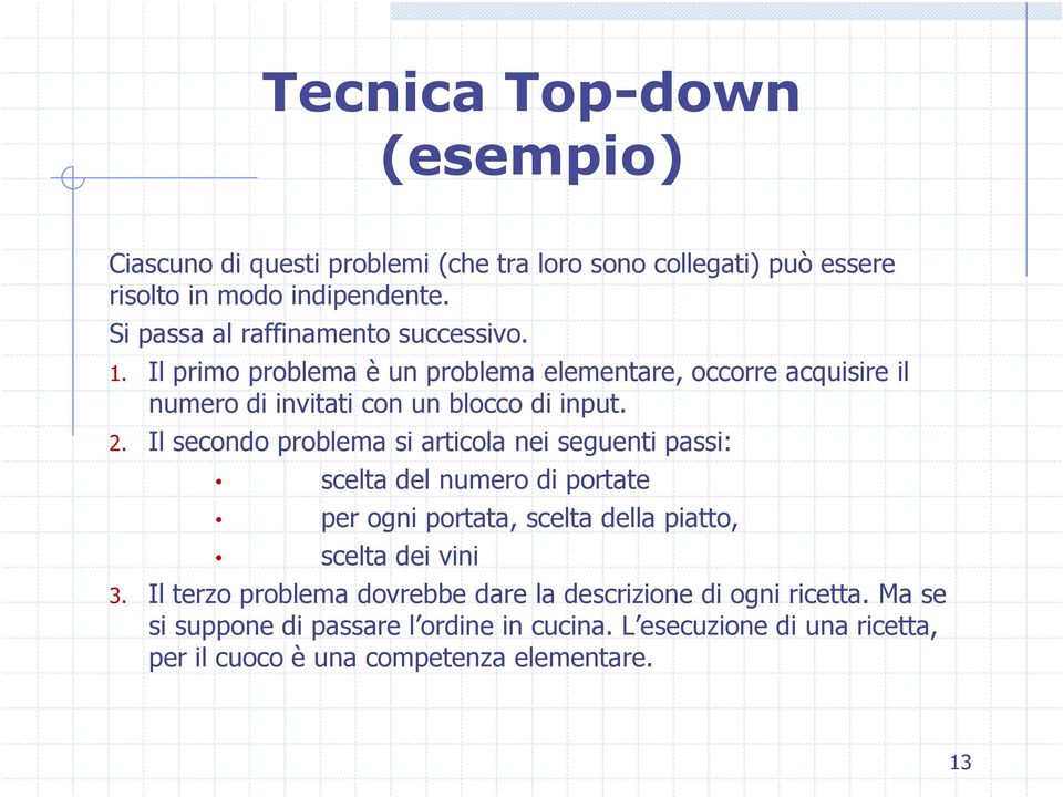 Il secondo problema si articola nei seguenti passi: scelta del numero di portate per ogni portata, scelta della piatto, scelta dei vini 3.