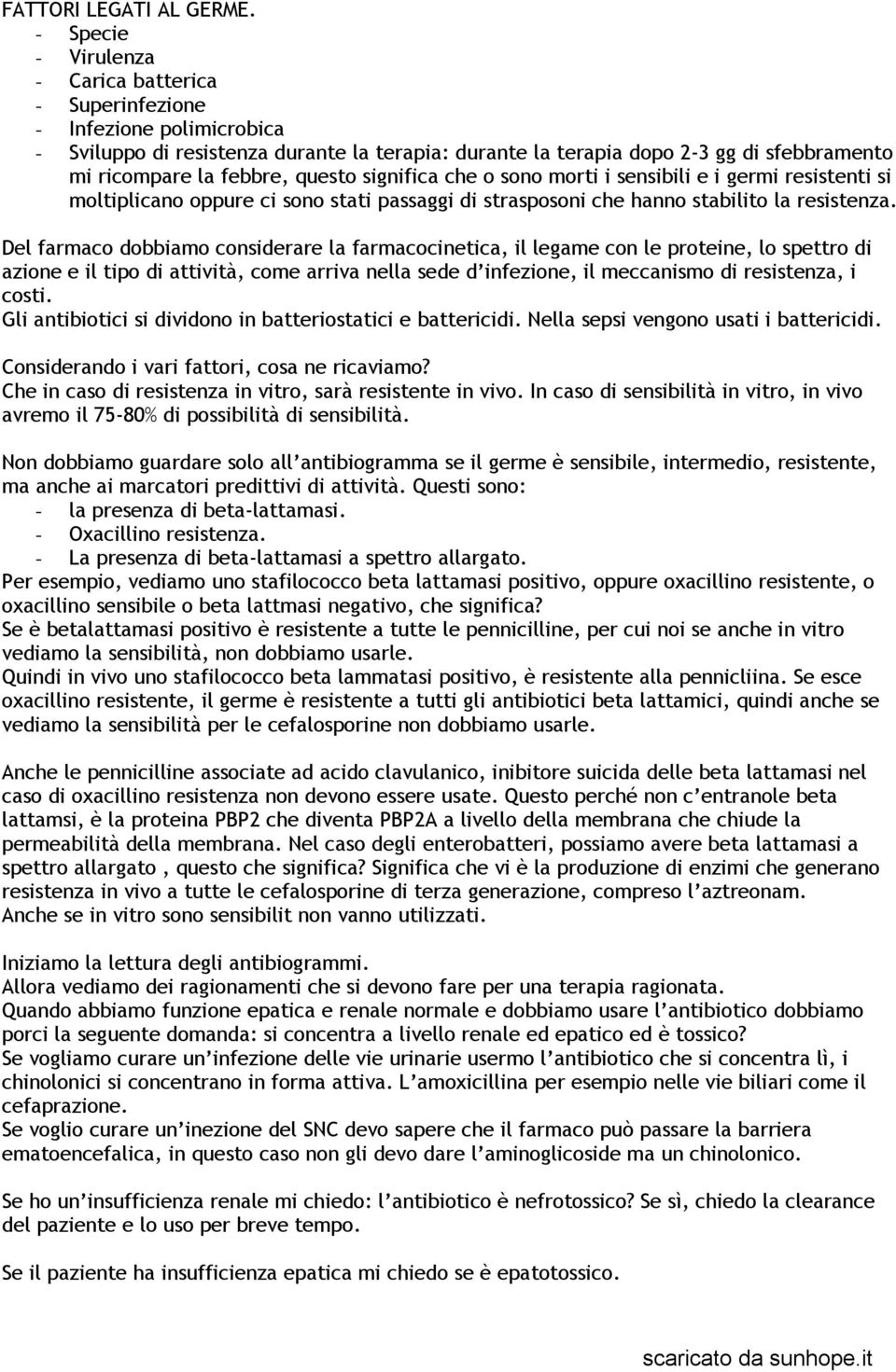 questo significa che o sono morti i sensibili e i germi resistenti si moltiplicano oppure ci sono stati passaggi di strasposoni che hanno stabilito la resistenza.