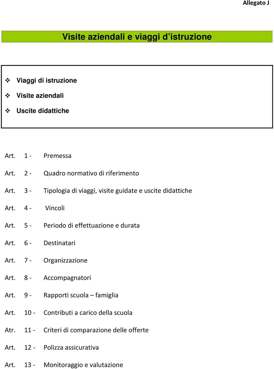 5 - Periodo di effettuazione e durata Art. 6 - Destinatari Art. 7 - Organizzazione Art. 8 - Accompagnatori Art.