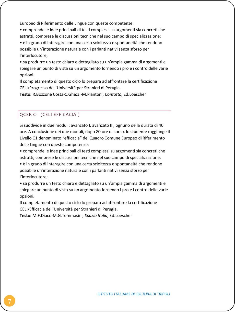 testo chiaro e dettagliato su un ampia gamma di argomenti e spiegare un punto di vista su un argomento fornendo i pro e i contro delle varie opzioni.