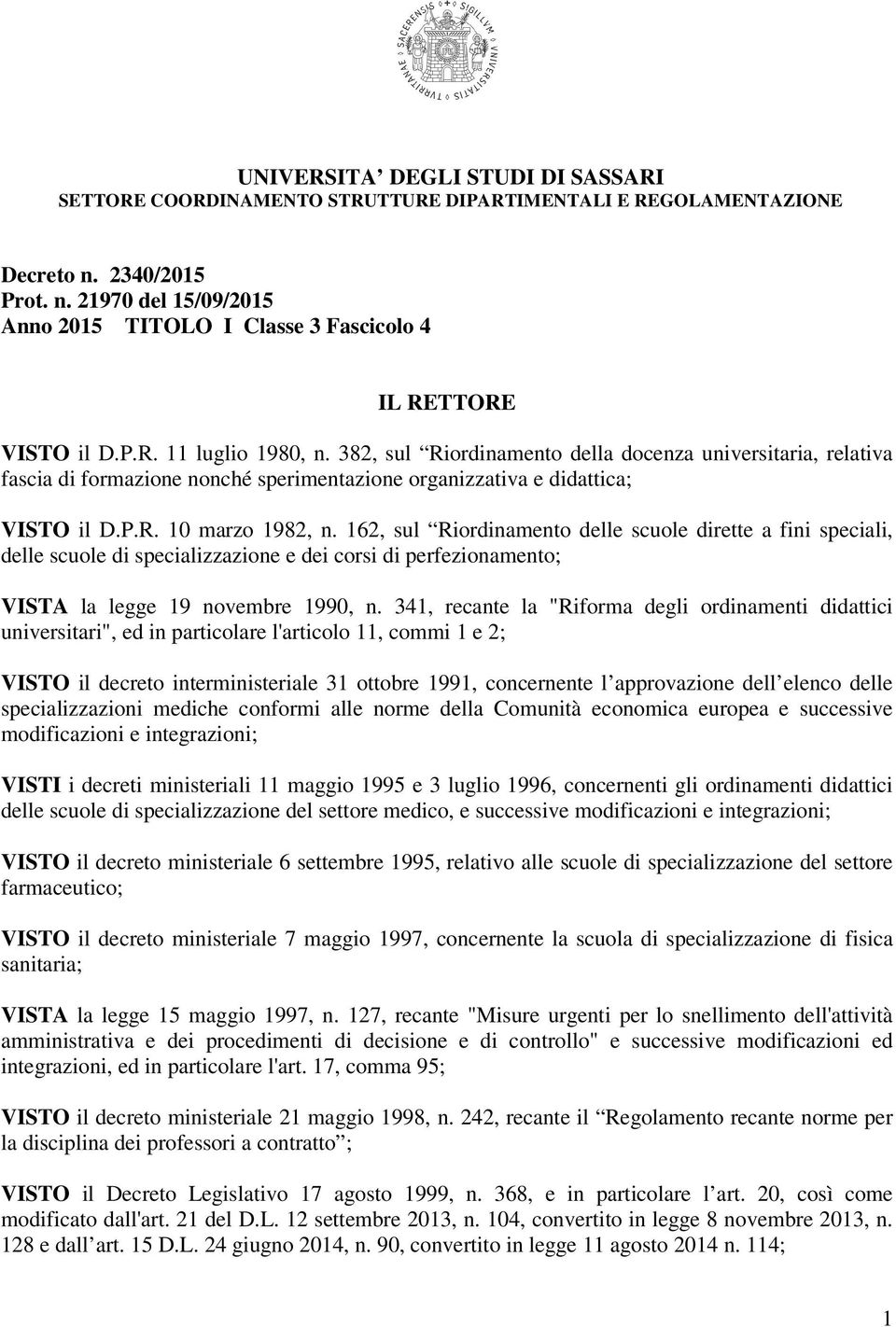 162, sul Riordinamento delle scuole dirette a fini speciali, delle scuole di specializzazione e dei corsi di perfezionamento; VISTA la legge 19 novembre 1990, n.