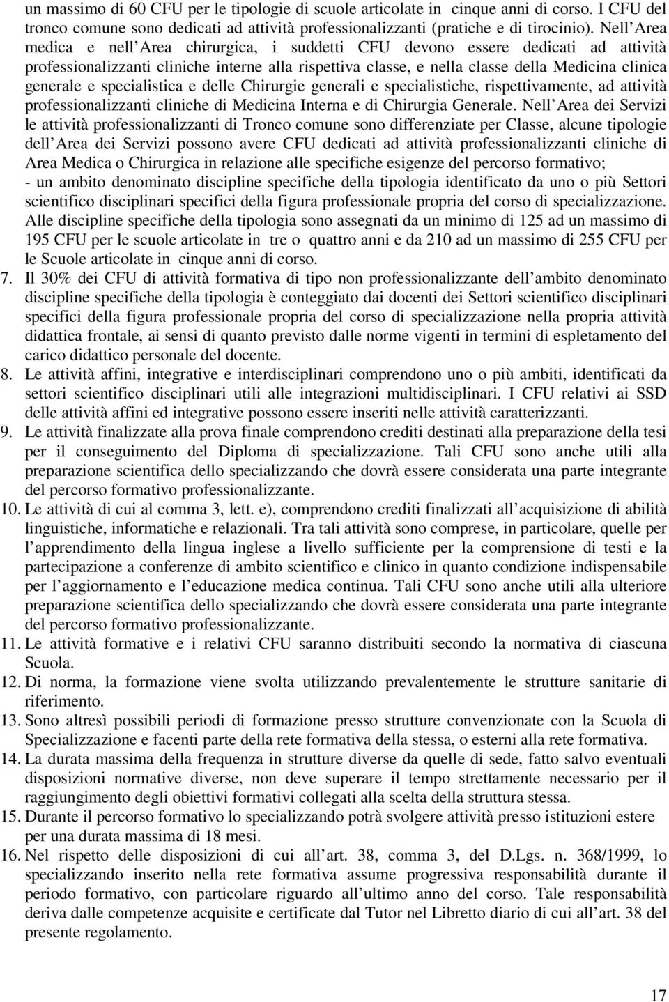 e specialistica e delle Chirurgie generali e specialistiche, rispettivamente, ad attività professionalizzanti cliniche di Medicina Interna e di Chirurgia Generale.