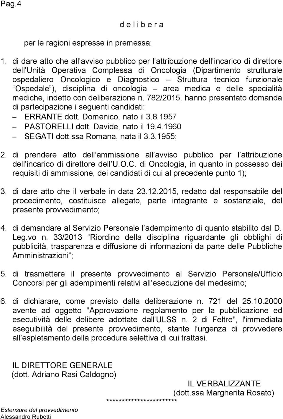 tecnico funzionale Ospedale ), disciplina di oncologia area medica e delle specialità mediche, indetto con deliberazione n.