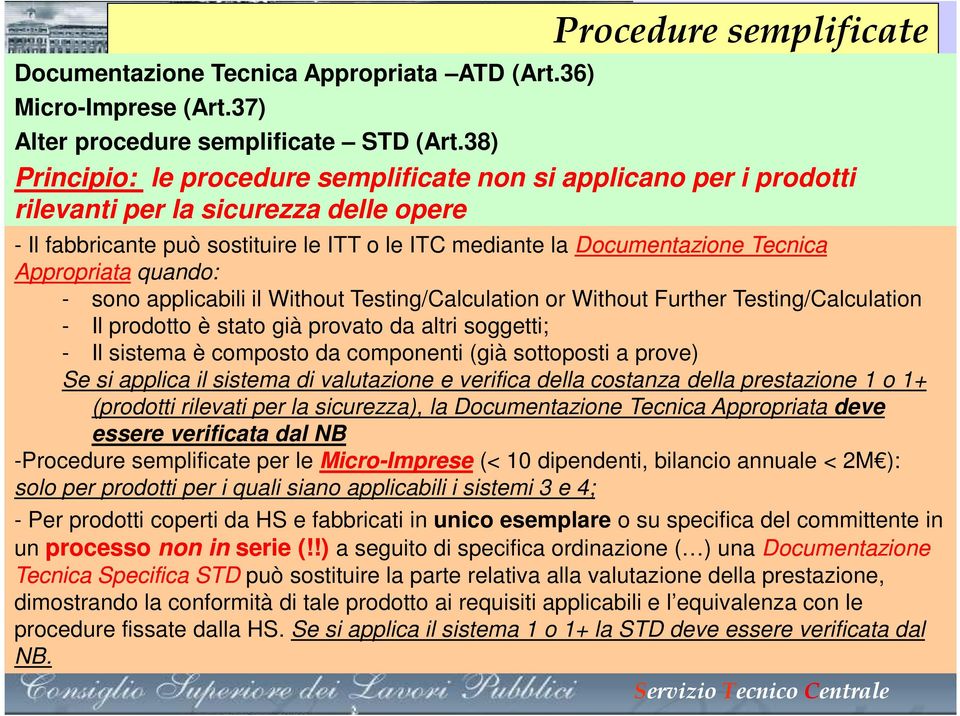 Documentazione Tecnica Appropriata quando: - sono applicabili il Without Testing/Calculation or Without Further Testing/Calculation - Il prodotto è stato già provato da altri soggetti; - Il sistema è