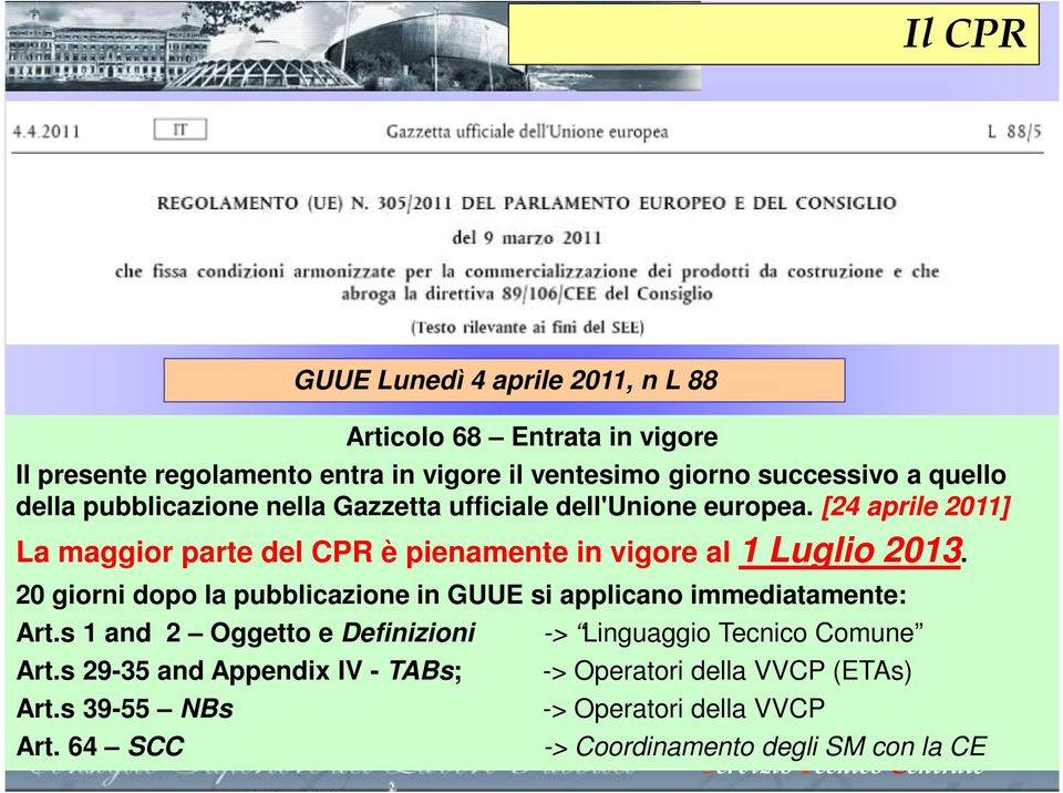 [24 aprile 2011] La maggior parte del CPR è pienamente in vigore al 1 Luglio 2013.