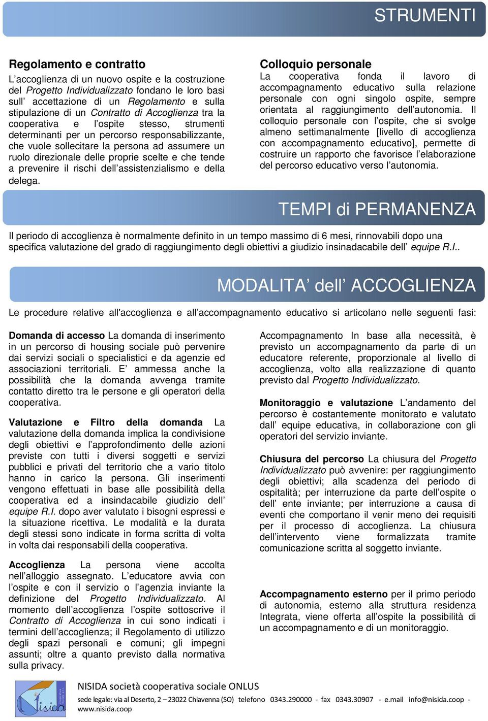 proprie scelte e che tende a prevenire il rischi dell assistenzialismo e della delega.