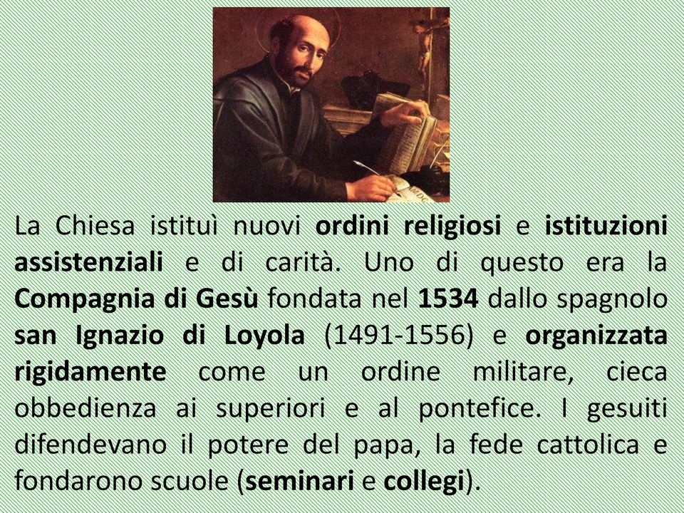 (1491-1556) e organizzata rigidamente come un ordine militare, cieca obbedienza ai superiori e