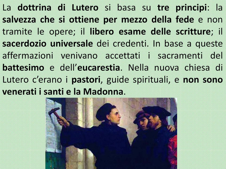 In base a queste affermazioni venivano accettati i sacramenti del battesimo e dell eucarestia.