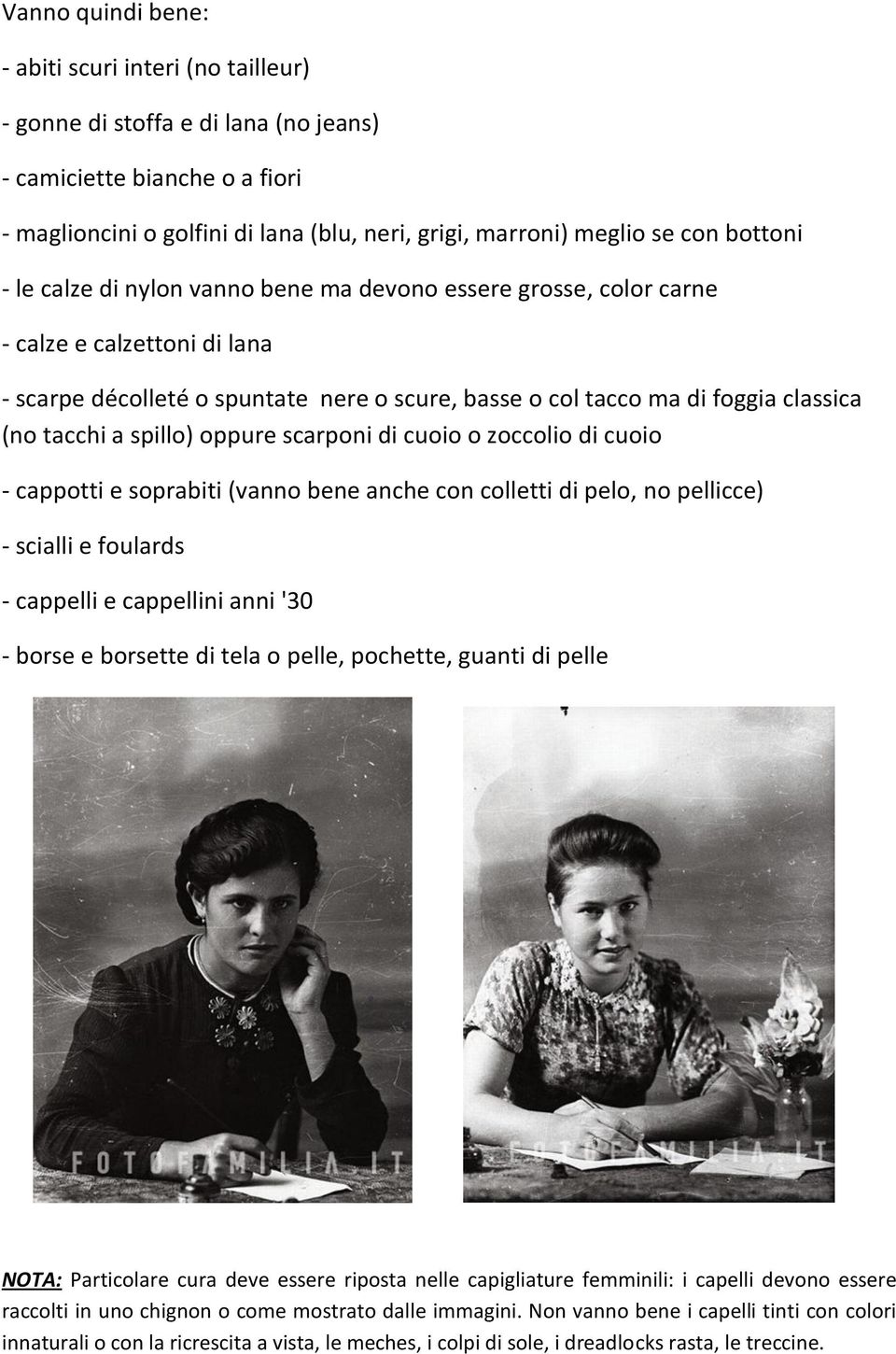 a spillo) oppure scarponi di cuoio o zoccolio di cuoio - cappotti e soprabiti (vanno bene anche con colletti di pelo, no pellicce) - scialli e foulards - cappelli e cappellini anni '30 - borse e