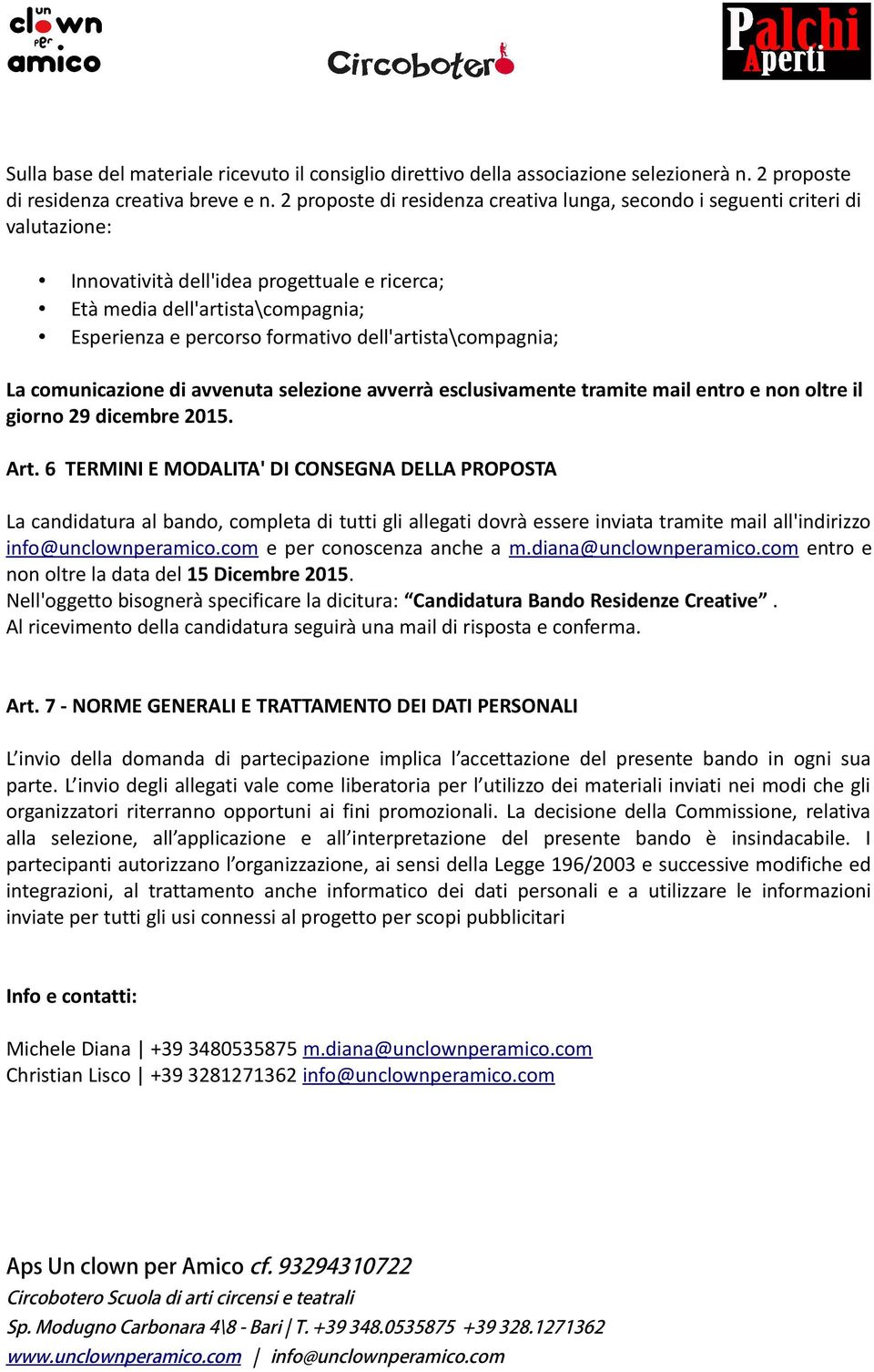 dell'artista\compagnia; La comunicazione di avvenuta selezione avverrà esclusivamente tramite mail entro e non oltre il giorno 29 dicembre 2015. Art.