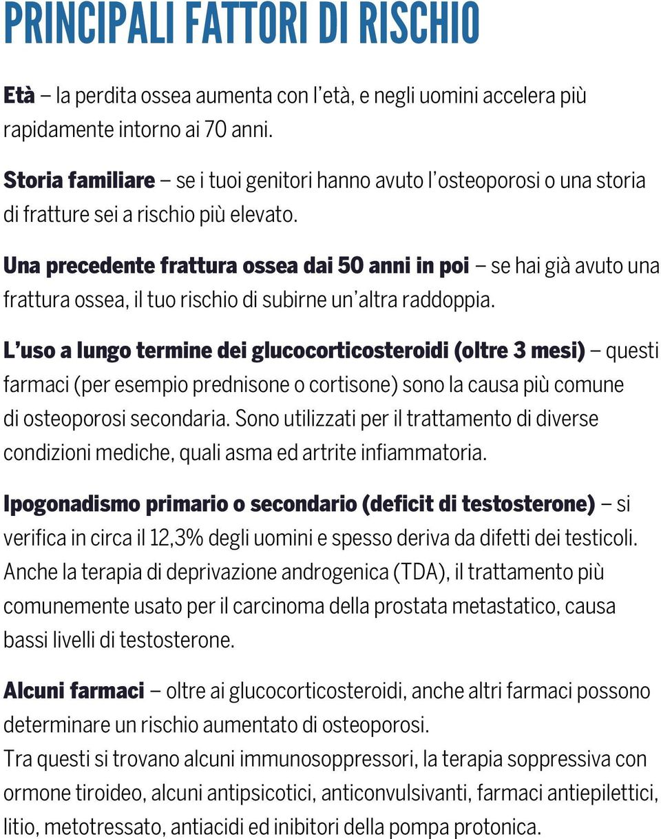 Una precedente frattura ossea dai 50 anni in poi se hai già avuto una frattura ossea, il tuo rischio di subirne un altra raddoppia.