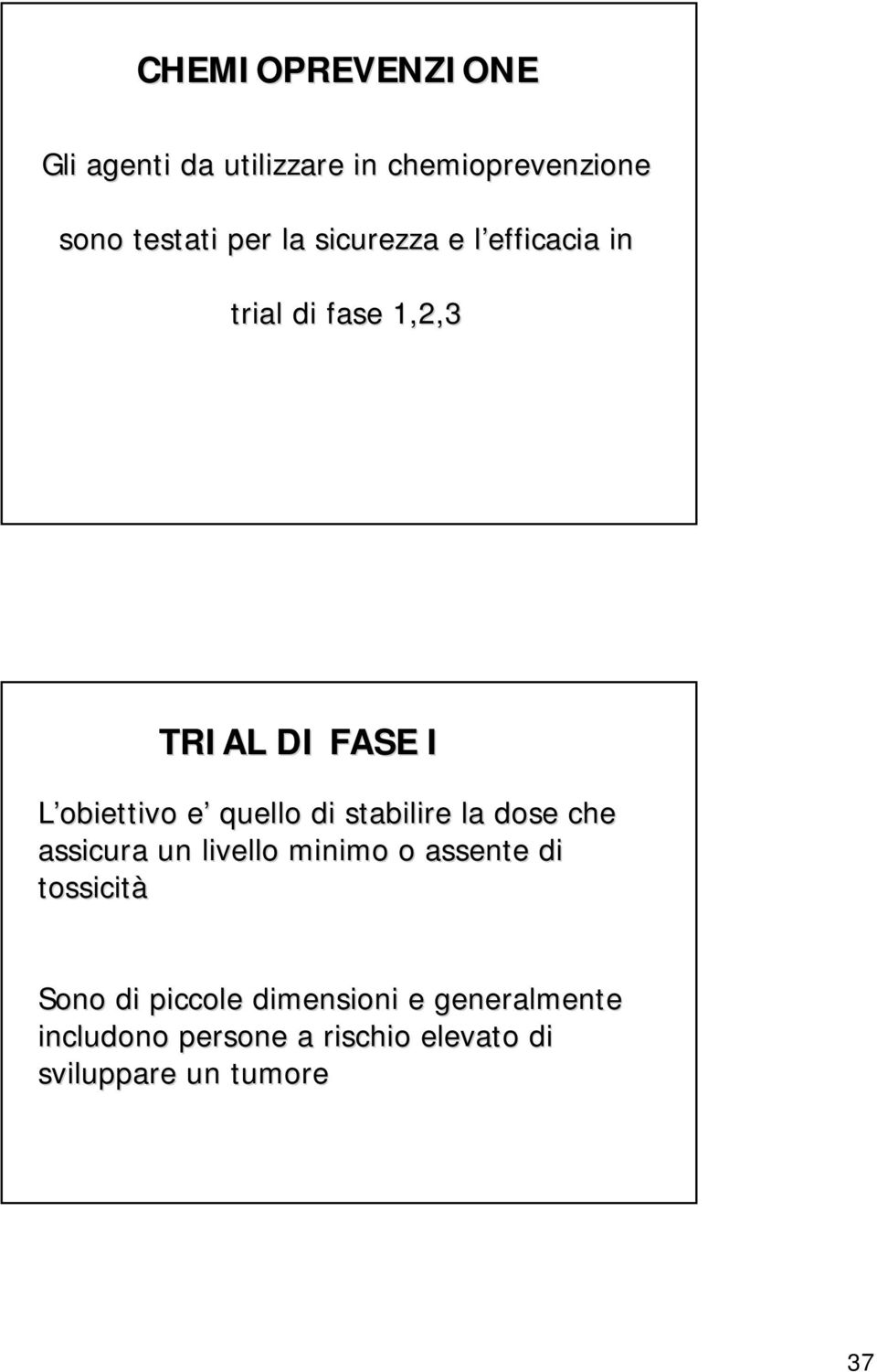 di stabilire la dose che assicura un livello minimo o assente di tossicità Sono di