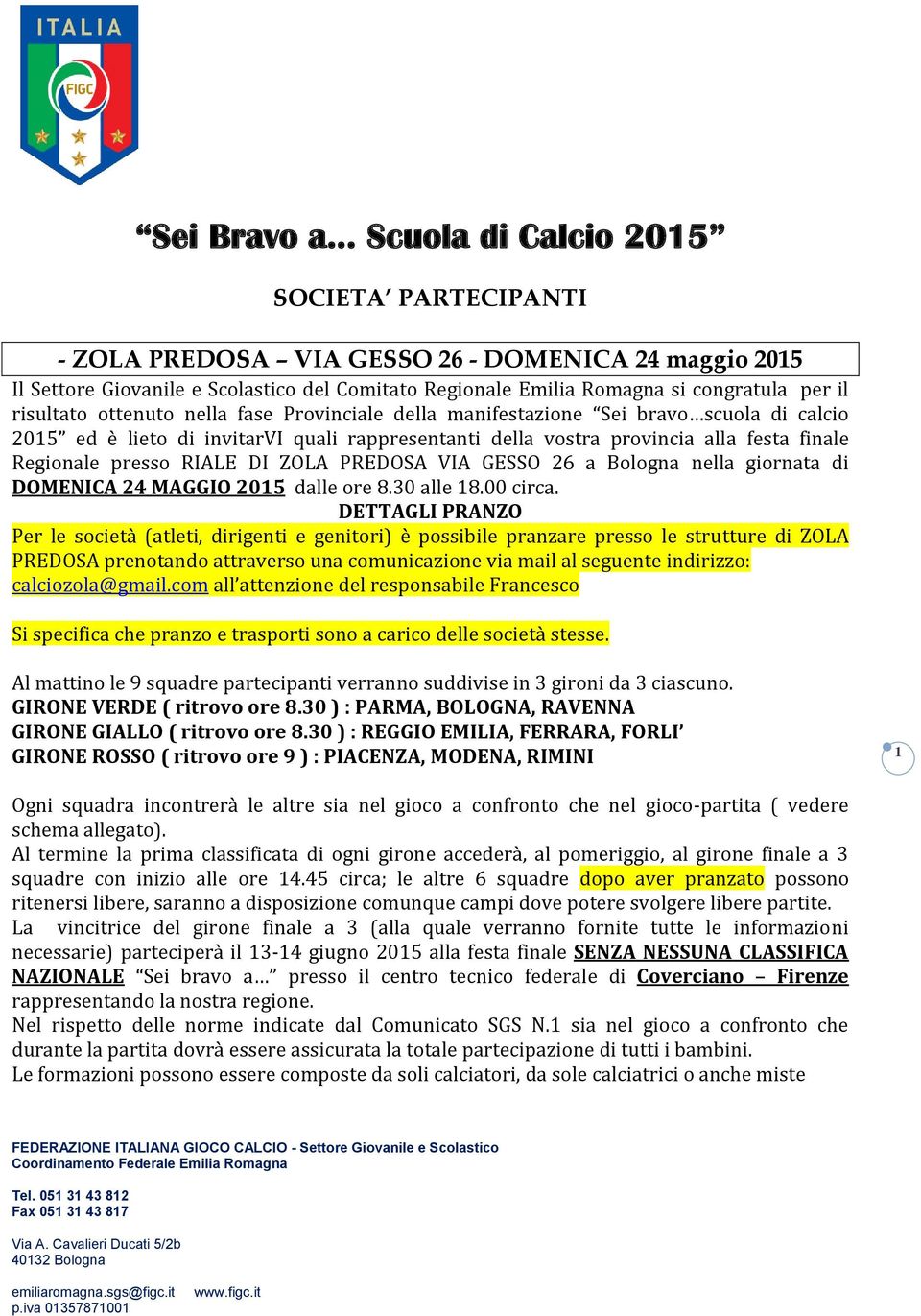 presso RIALE DI ZOLA PREDOSA VIA GESSO 26 a Bologna nella giornata di DOMENICA 24 MAGGIO 2015 dalle ore 8.30 alle 18.00 circa.