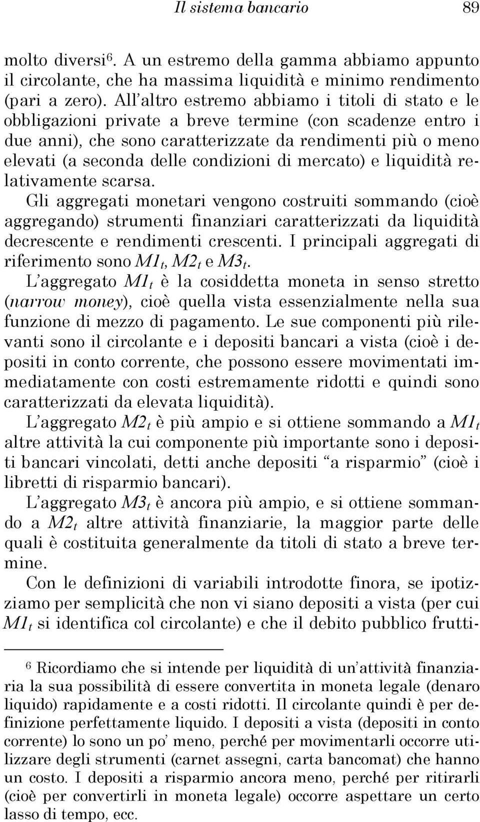 condizioni di mercato) e liquidità relativamente scarsa.