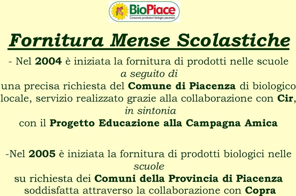 sintonia con il Progetto Educazione alla Campagna Amica -Nel 2005 è iniziata la fornitura di prodotti biologici