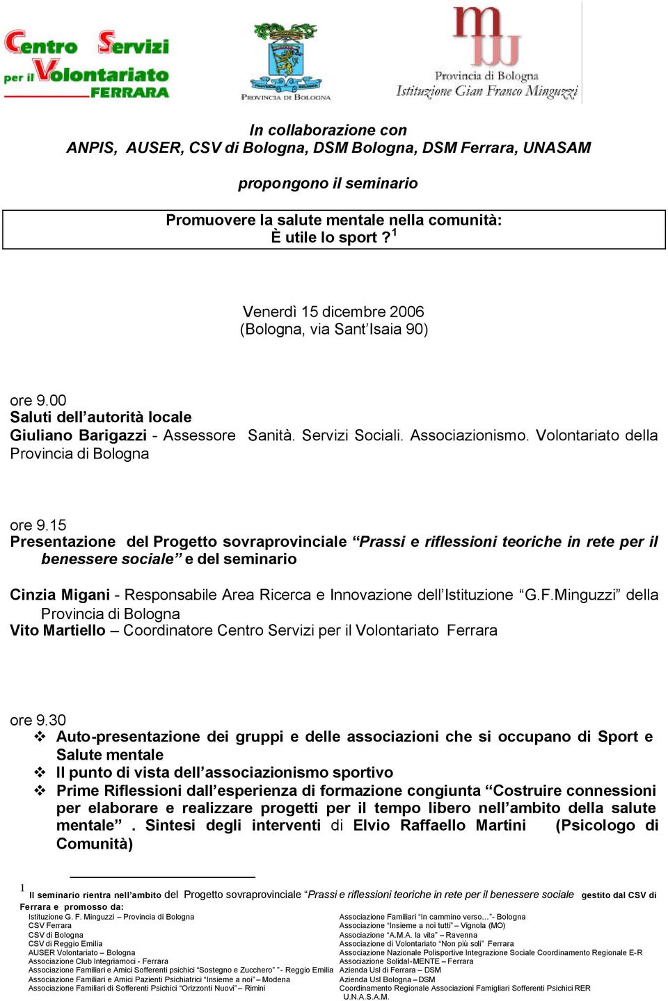 15 Presentazione del Progetto sovraprovinciale Prassi e riflessioni teoriche in rete per il benessere sociale e del seminario Cinzia Migani - Responsabile Area Ricerca e Innovazione dell Istituzione