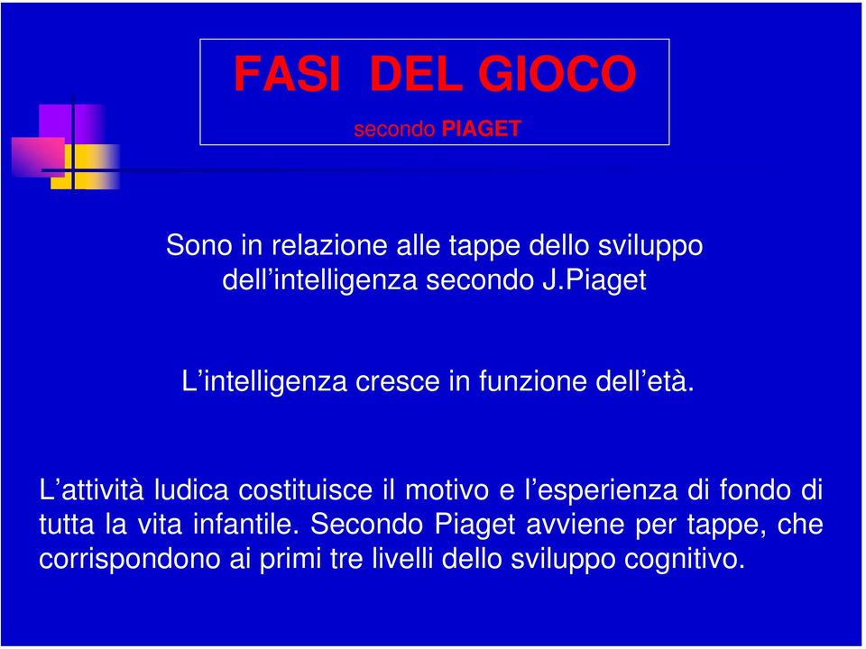 L attività ludica costituisce il motivo e l esperienza di fondo di tutta la vita