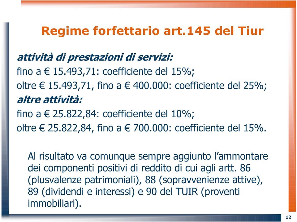 822,84, fino a 700.000: coefficiente del 15%.