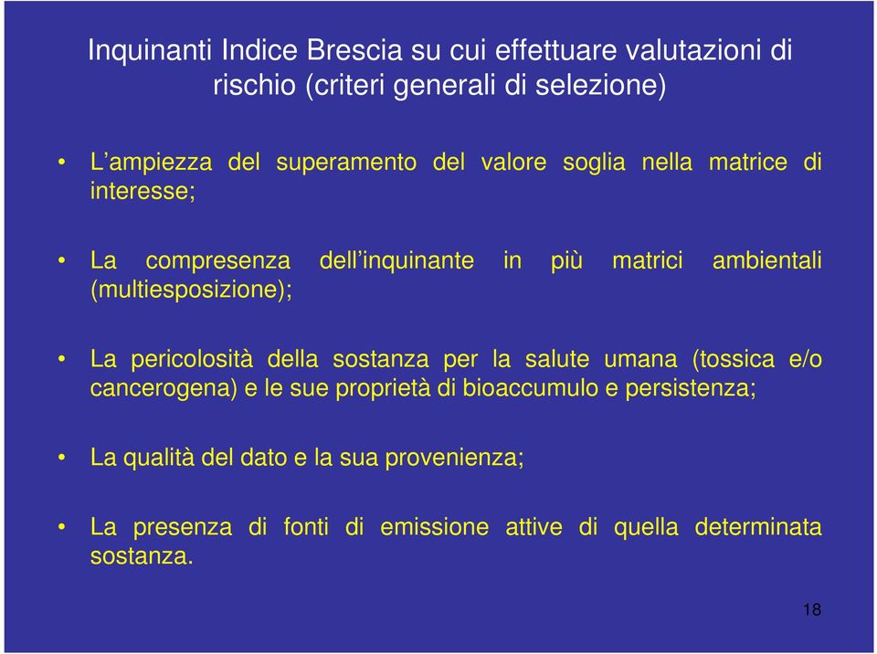 (multiesposizione); La pericolosità della sostanza per la salute umana (tossica e/o cancerogena) e le sue proprietà di