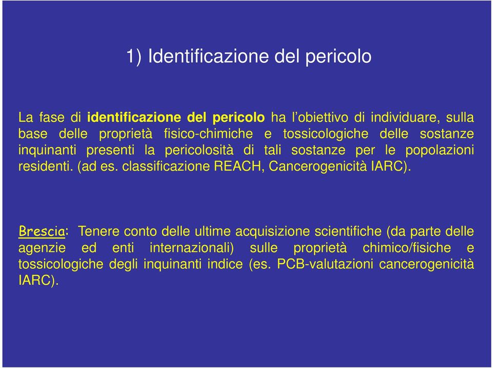 (ad es. classificazione REACH, Cancerogenicità IARC).