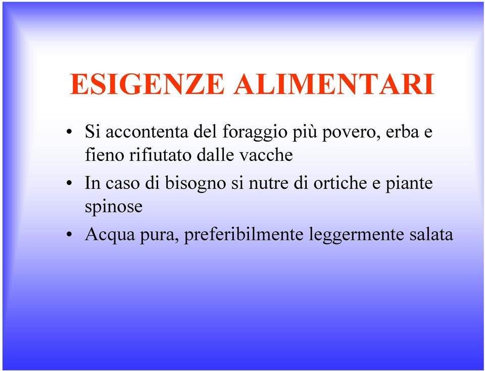 In caso di bisogno si nutre di ortiche e piante