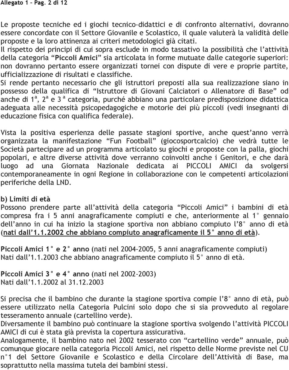 la loro attinenza ai criteri metodologici già citati.