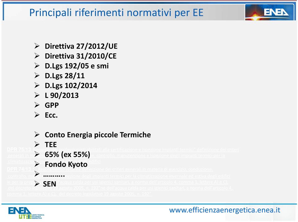 conduzione, 55%) controllo, manutenzione e ispezione degli impianti termici per la climatizzazione invernale ed estiva degli edifici Fondo Kyoto DPR 74/13 : Regolamento recante definizione dei