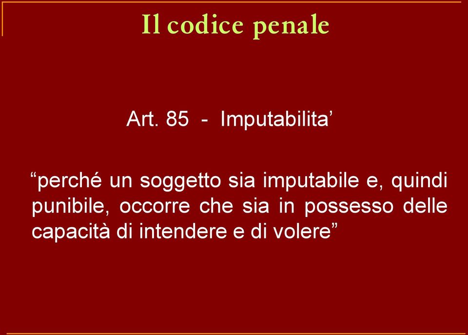 imputabile e, quindi punibile, occorre