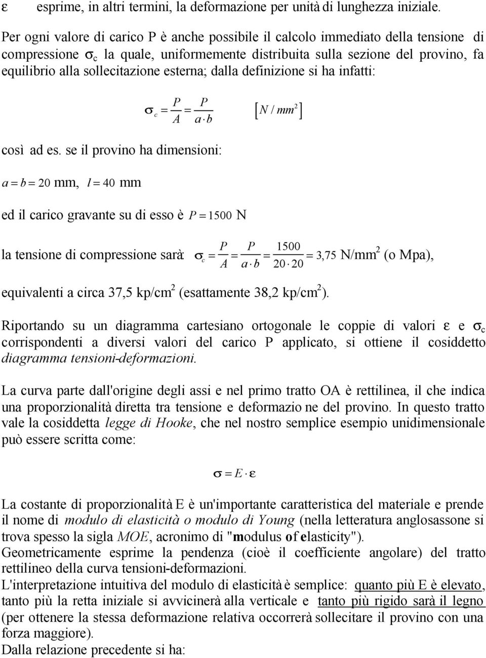 esterna; dalla definizione si ha infatti: σ c P P = = / A a b così ad es.