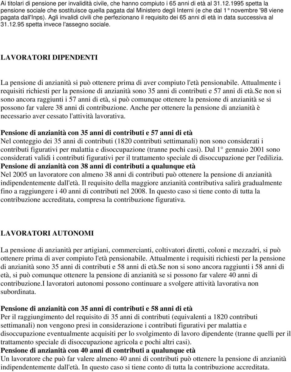 Agli invalidi civili che perfezionano il requisito dei 65 anni di età in data successiva al 31.12.95 spetta invece l'assegno sociale.