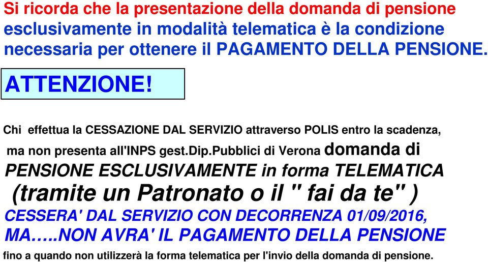 dip.pubblici di Verona domanda di PENSIONE ESCLUSIVAMENTE in forma TELEMATICA (tramite un Patronato o il " fai da te" ) CESSERA' DAL SERVIZIO CON