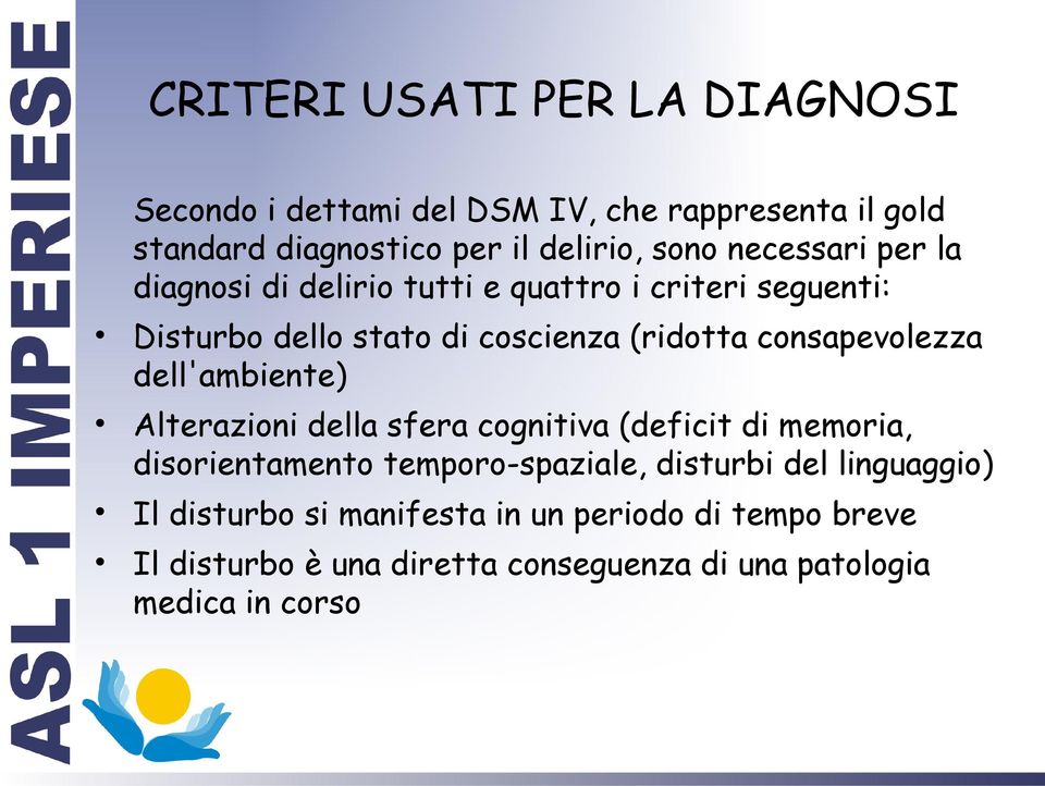 consapevolezza dell'ambiente) Alterazioni della sfera cognitiva (deficit di memoria, disorientamento temporo-spaziale, disturbi