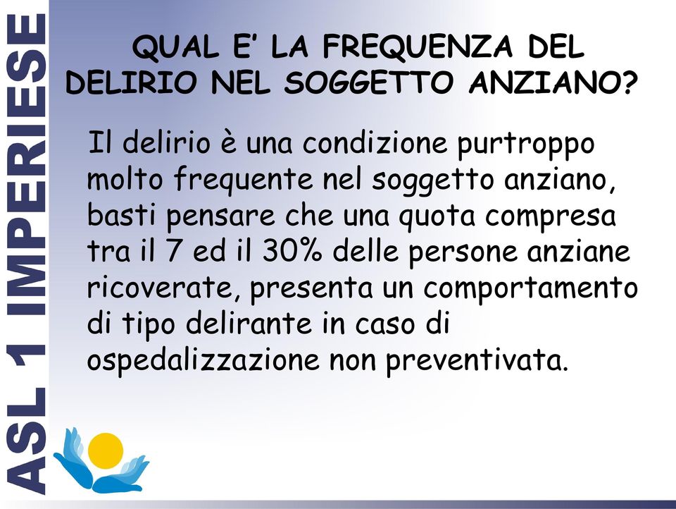 basti pensare che una quota compresa tra il 7 ed il 30% delle persone anziane