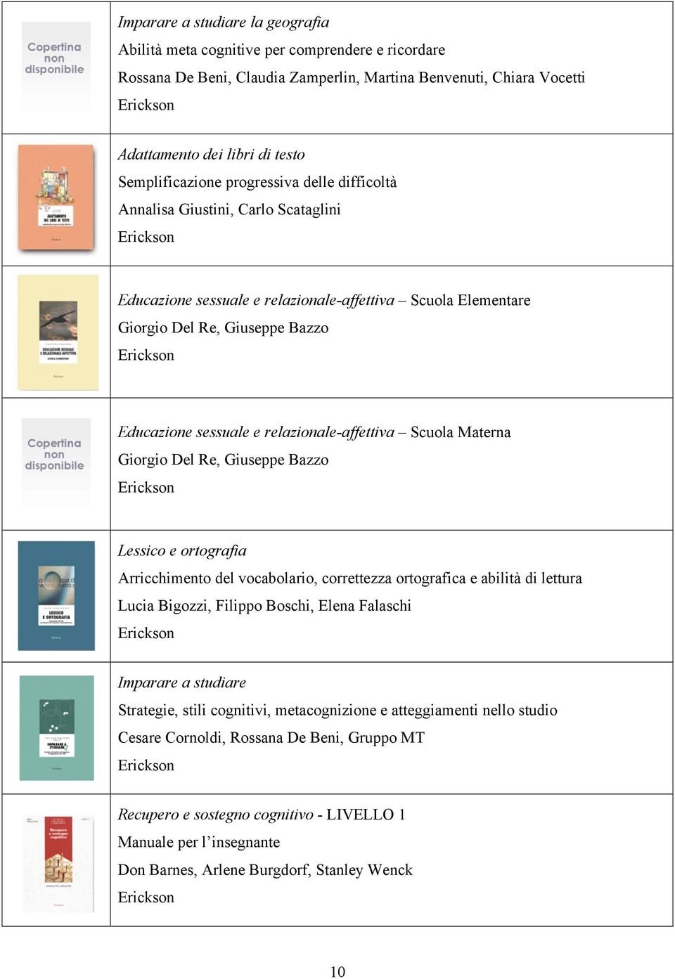 relazionale-affettiva Scuola Materna Giorgio Del Re, Giuseppe Bazzo Lessico e ortografia Arricchimento del vocabolario, correttezza ortografica e abilità di lettura Lucia Bigozzi, Filippo Boschi,