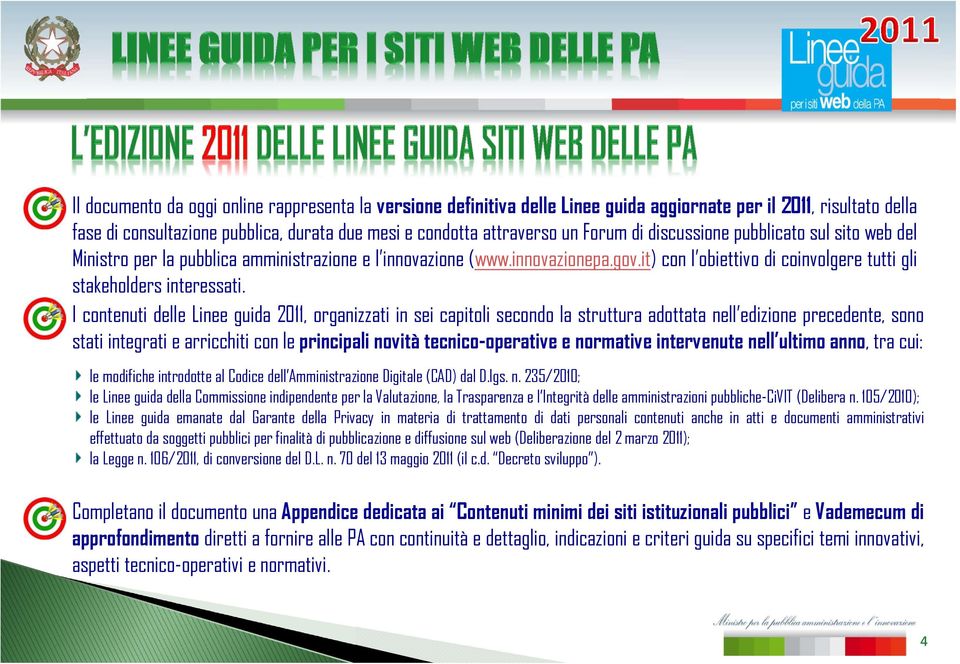 I contenuti delle Linee guida 2011, organizzati in sei capitoli secondo la struttura adottata nell edizione precedente, sono stati integrati e arricchiti con le principali novità tecnico-operative e