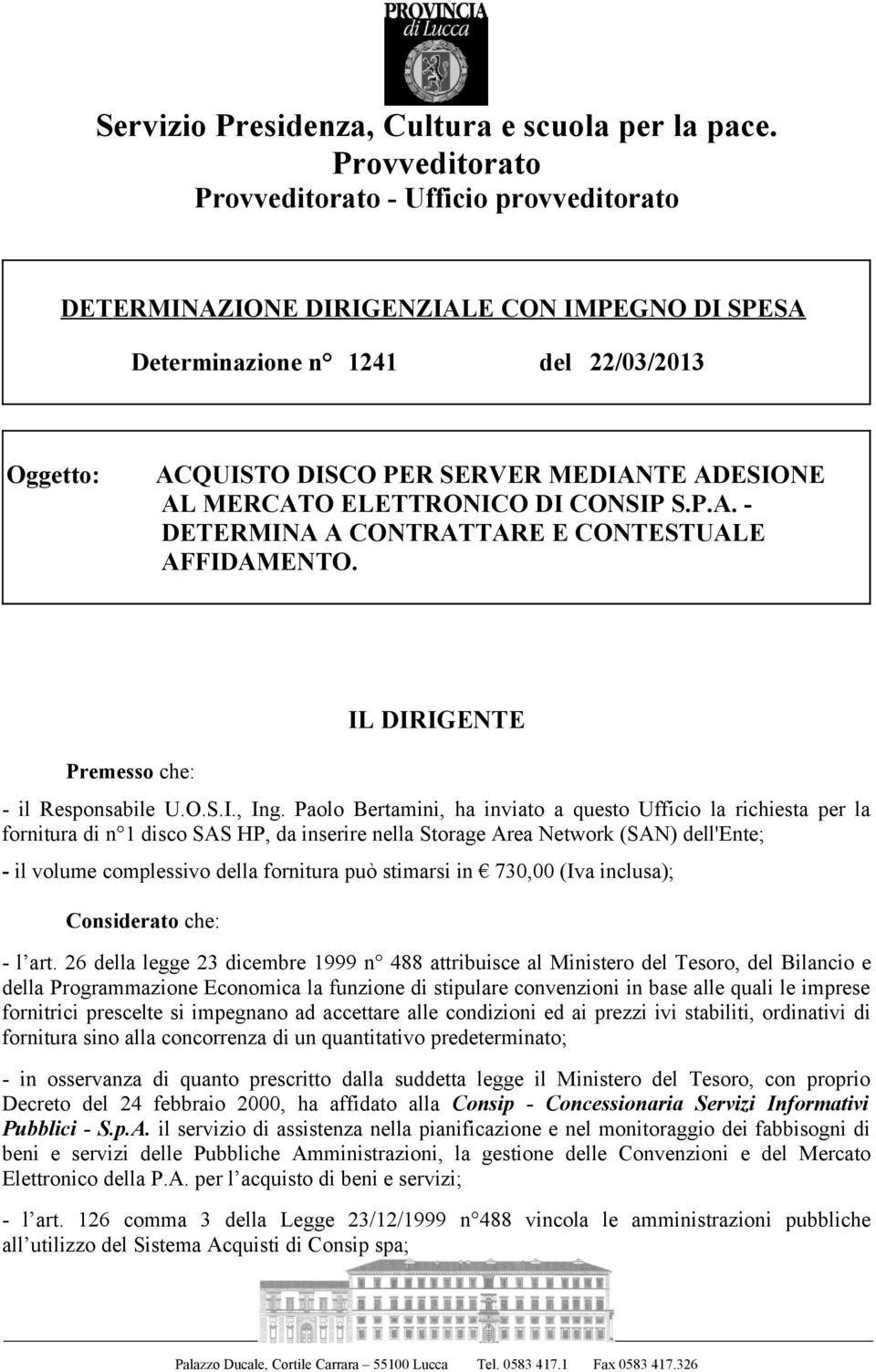 MERCATO ELETTRONICO DI CONSIP S.P.A. - DETERMINA A CONTRATTARE E CONTESTUALE AFFIDAMENTO. Premesso che: IL DIRIGENTE - il Responsabile U.O.S.I., Ing.