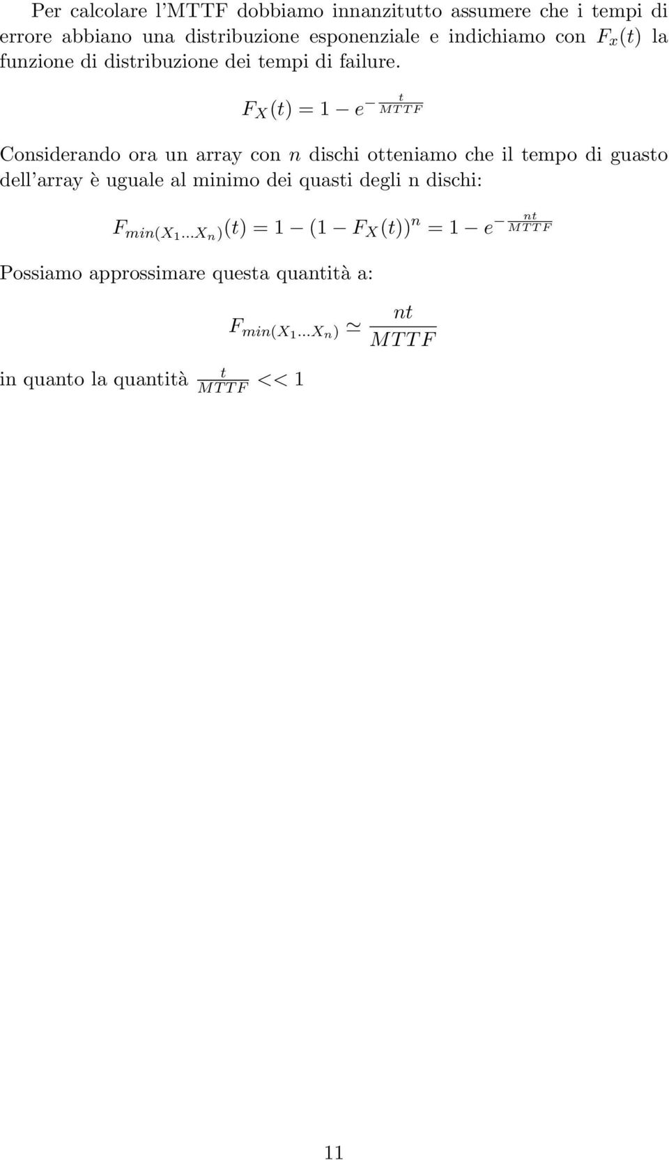 F X (t) = 1 e t MT T F Considerando ora un array con n dischi otteniamo che il tempo di guasto dell array è uguale al minimo