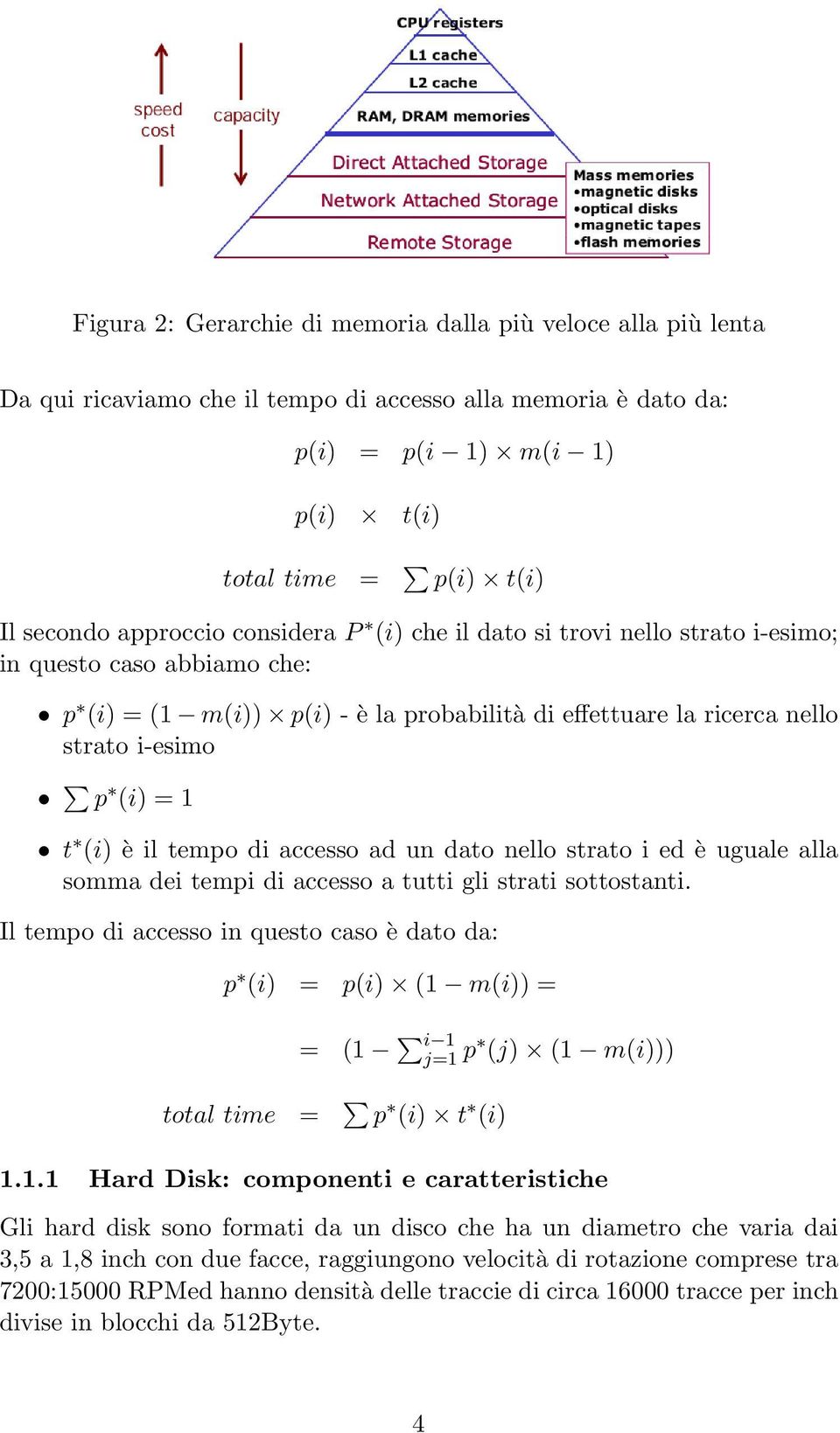 è il tempo di accesso ad un dato nello strato i ed è uguale alla somma dei tempi di accesso a tutti gli strati sottostanti.