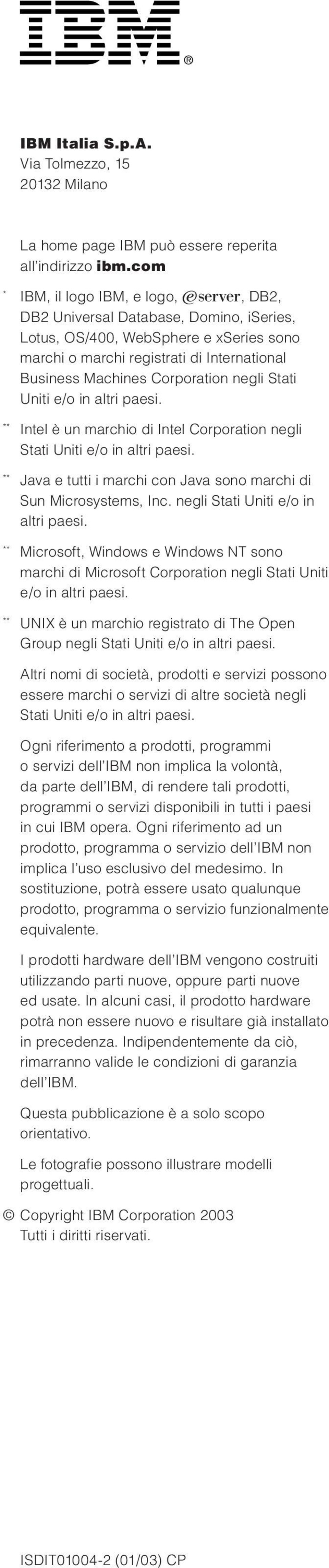 negli Stati Uniti e/o in altri paesi. Intel è un marchio di Intel Corporation negli Stati Uniti e/o in altri paesi. Java e tutti i marchi con Java sono marchi di Sun Microsystems, Inc.