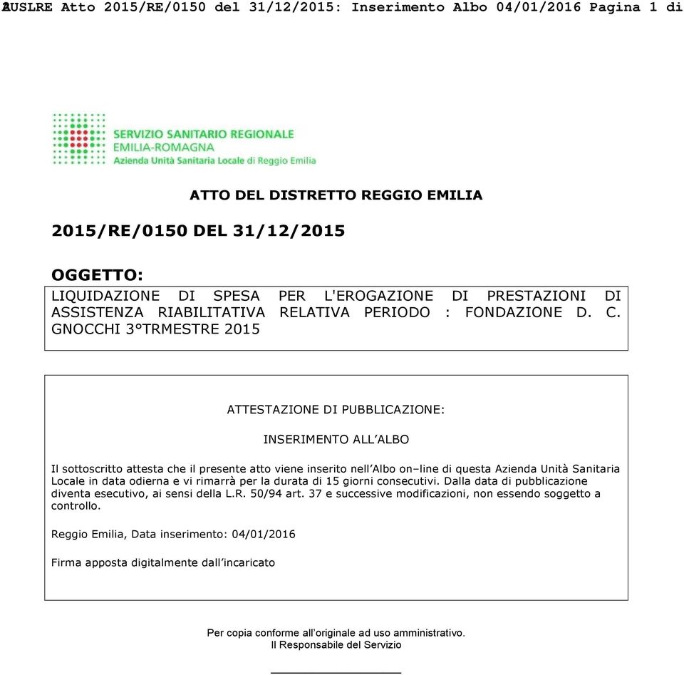 GNOCCHI 3 TRMESTRE 2015 ATTESTAZIONE DI PUBBLICAZIONE: INSERIMENTO ALL ALBO Il sottoscritto attesta che il presente atto viene inserito nell Albo on line di questa Azienda Unità Sanitaria Locale in