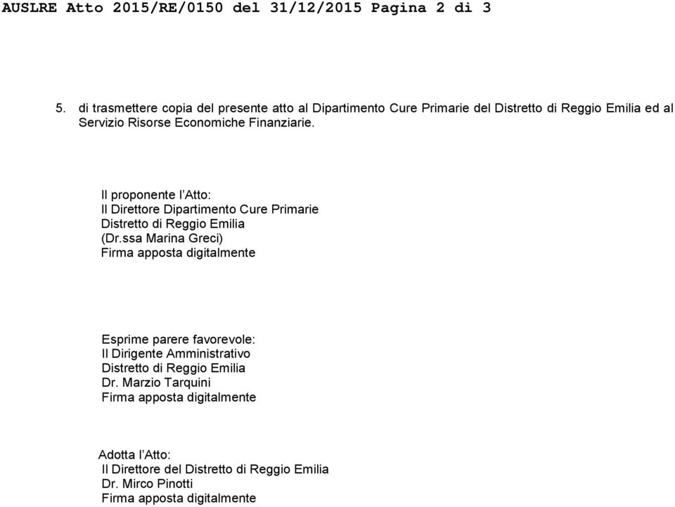 Finanziarie. Il proponente l Atto: Il Direttore Dipartimento Cure Primarie Distretto di Reggio Emilia (Dr.