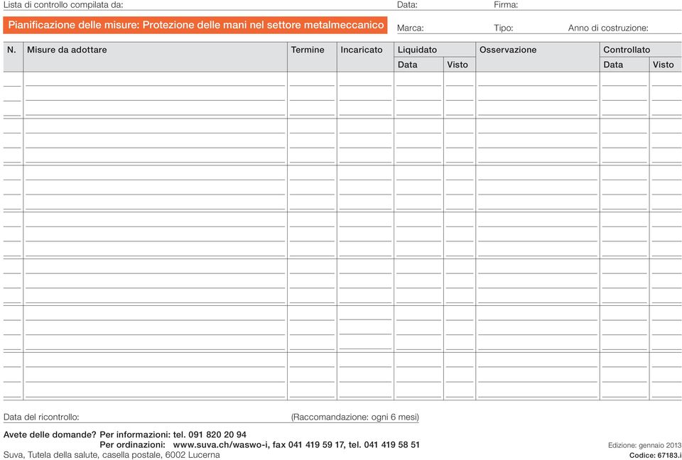 Misure da adottare Termine Incaricato Liquidato Osservazione Controllato Data Visto Data Visto Data del ricontrollo: (Raccomandazione: