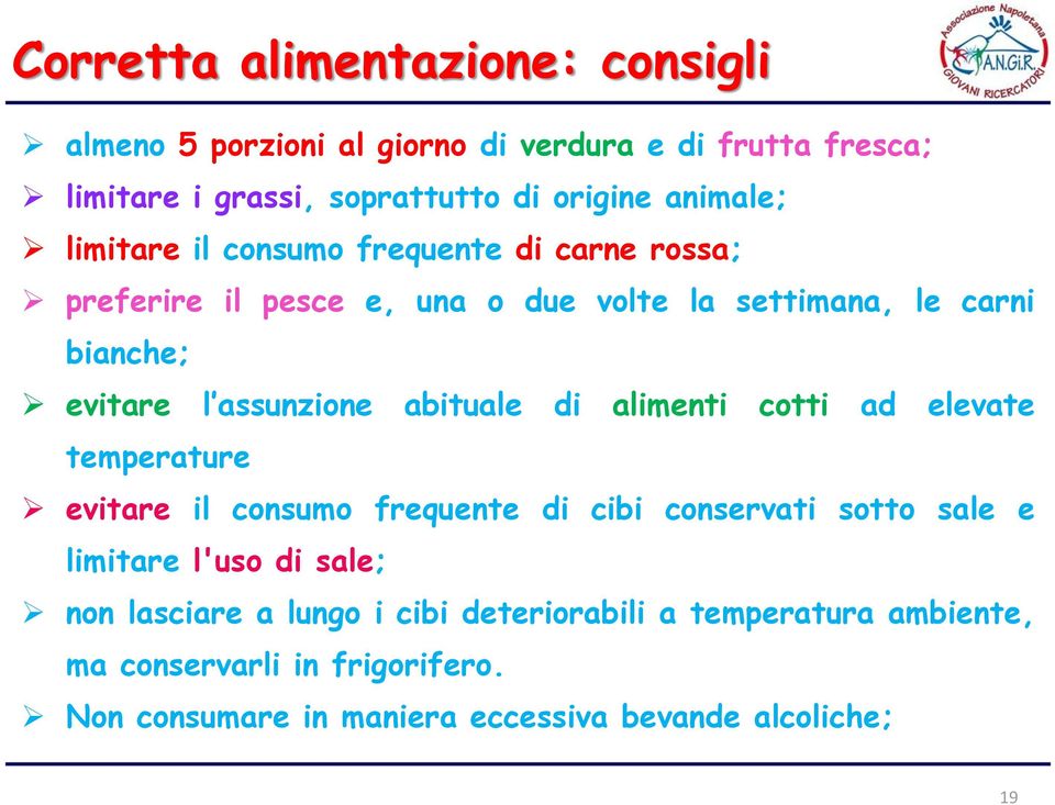 assunzione abituale di alimenti cotti ad elevate temperature evitare il consumo frequente di cibi conservati sotto sale e limitare l'uso di