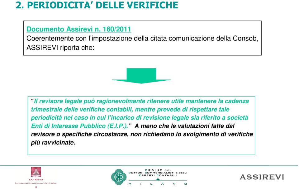 ragionevolmente ritenere utile mantenere la cadenza trimestrale delle verifiche contabili, mentre prevede di rispettare tale periodicità