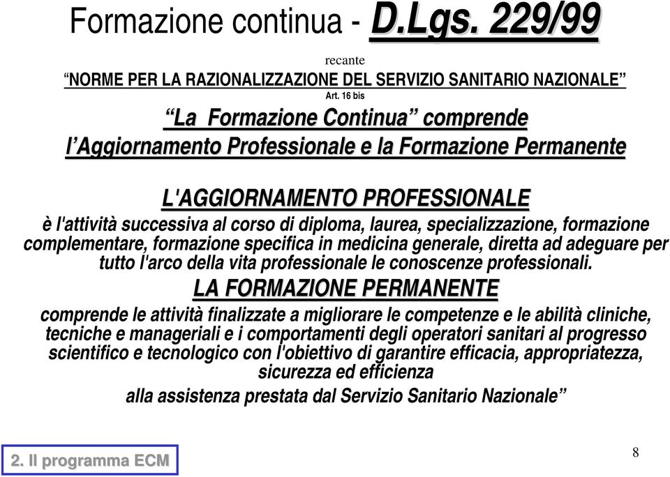 formazione complementare, formazione specifica in medicina generale, diretta ad adeguare per tutto l'arco della vita professionale le conoscenze professionali.