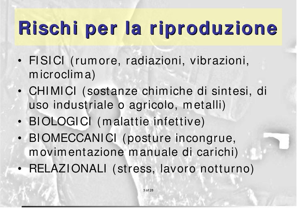 agricolo, metalli) BIOLOGICI (malattie infettive) BIOMECCANICI (posture