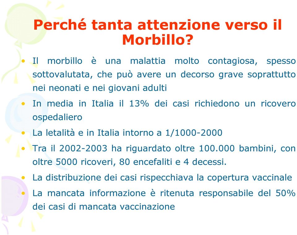 adulti In media in Italia il 13% dei casi richiedono un ricovero ospedaliero La letalità e in Italia intorno a 1/1000-2000 Tra il 2002-2003