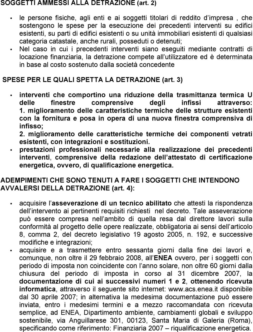 su unità immobiliari esistenti di qualsiasi categoria catastale, anche rurali, posseduti o detenuti; Nel caso in cui i precedenti interventi siano eseguiti mediante contratti di locazione