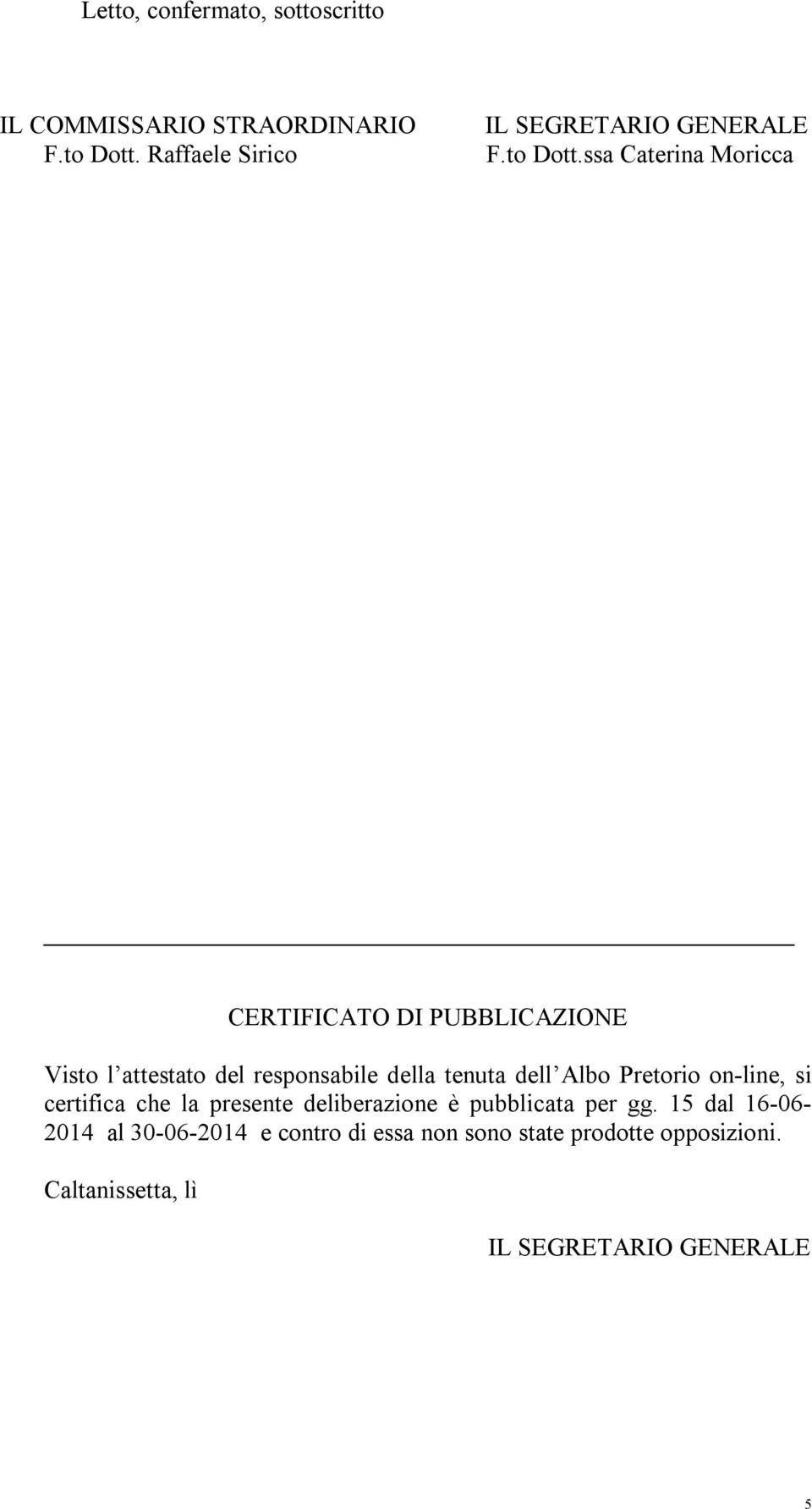 ssa Caterina Moricca CERTIFICATO DI PUBBLICAZIONE Visto l attestato del responsabile della tenuta dell Albo